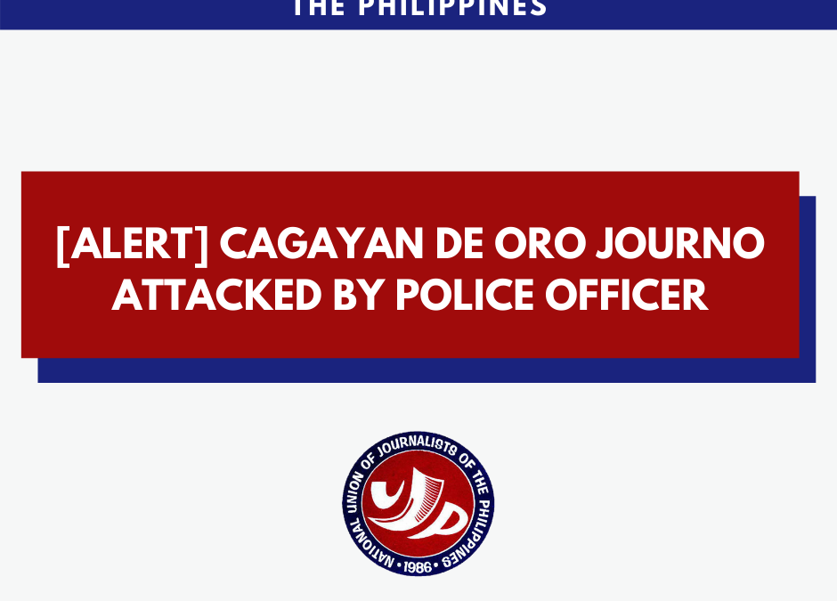[Alert] Cagayan de Oro journo attacked by police officer